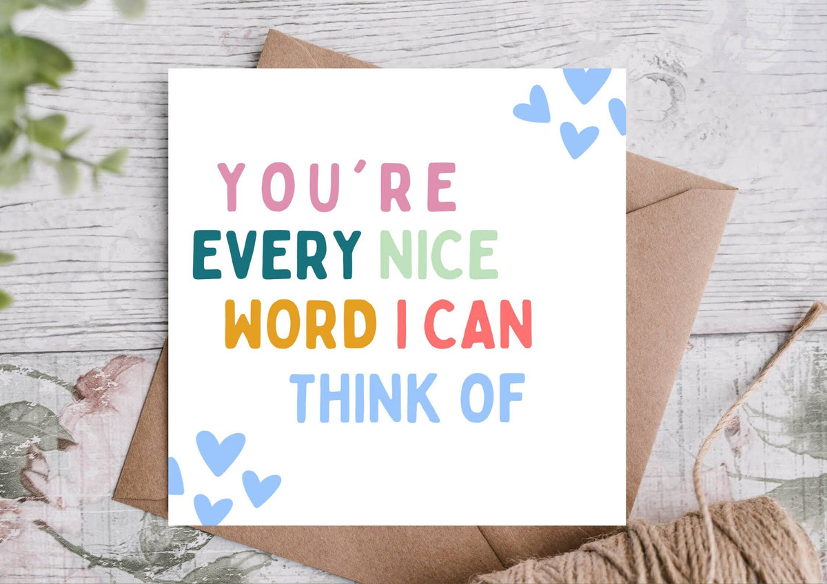 YOU'RE EVERY NICE WORD I CAN THINK OF CARD