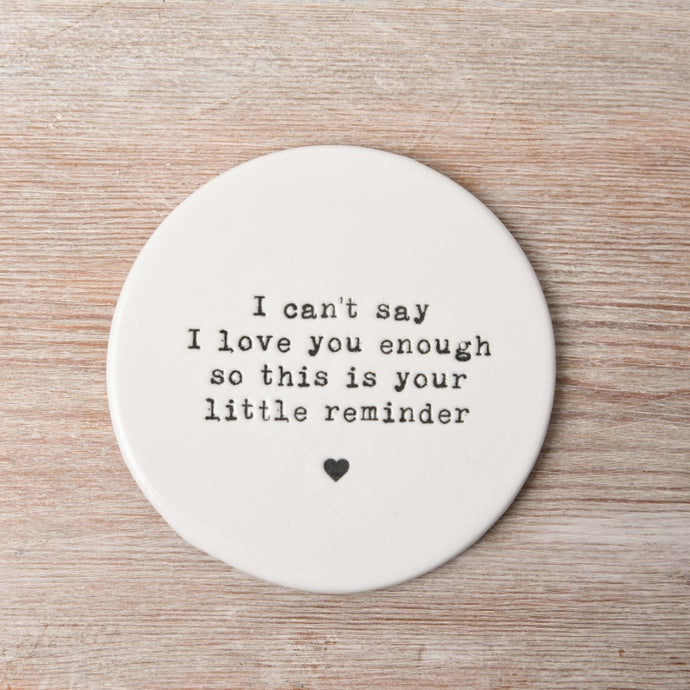 I CAN’T SAY I LOVE YOU ENOUGH PORCELAIN COASTER