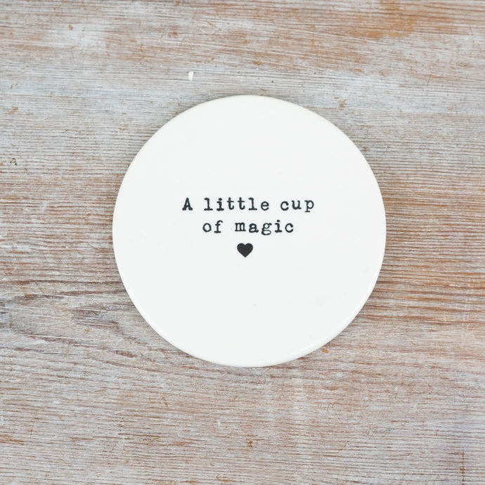 A LITTLE CUP OF MAGIC PORCELAIN COASTER