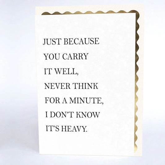 JUST BECAUSE YOU CARRY IT WELL