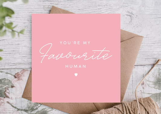YOU’RE MY FAVOURITE HUMAN CARD