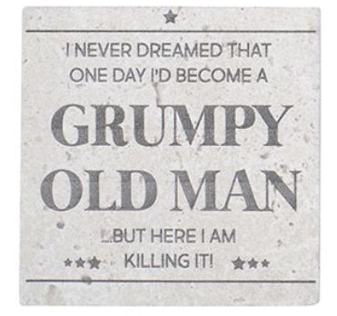 GRUMPY OLD MAN SLATE COASTER I NEVER DREAMED