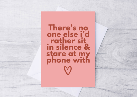 SIT IN SILENCE AND STARE AT MY PHONE WITH