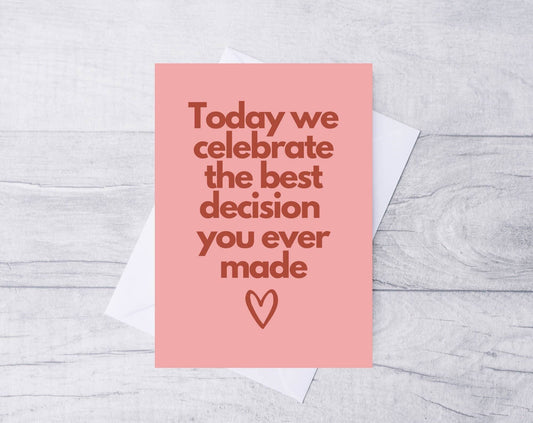 TODAY WE CELEBRATE THE BEST DECISION YOU EVER MADE CARD