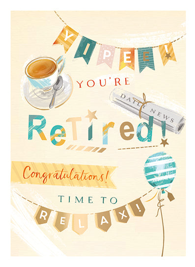 YIPEE YOU’RE RETIRED
