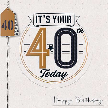 CELEBRATE 40 TODAY