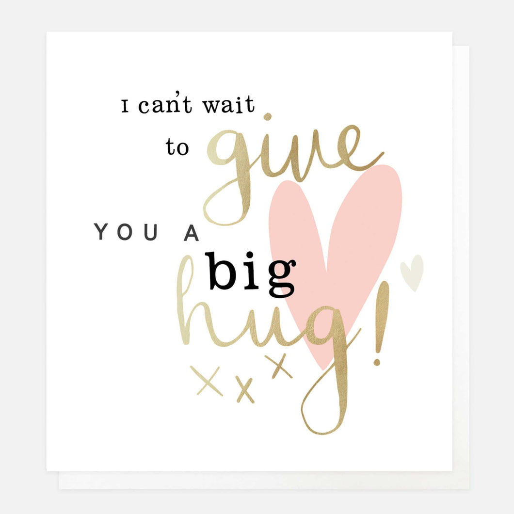 I CAN'T WAIT TO GIVE YOU A BIG HUG