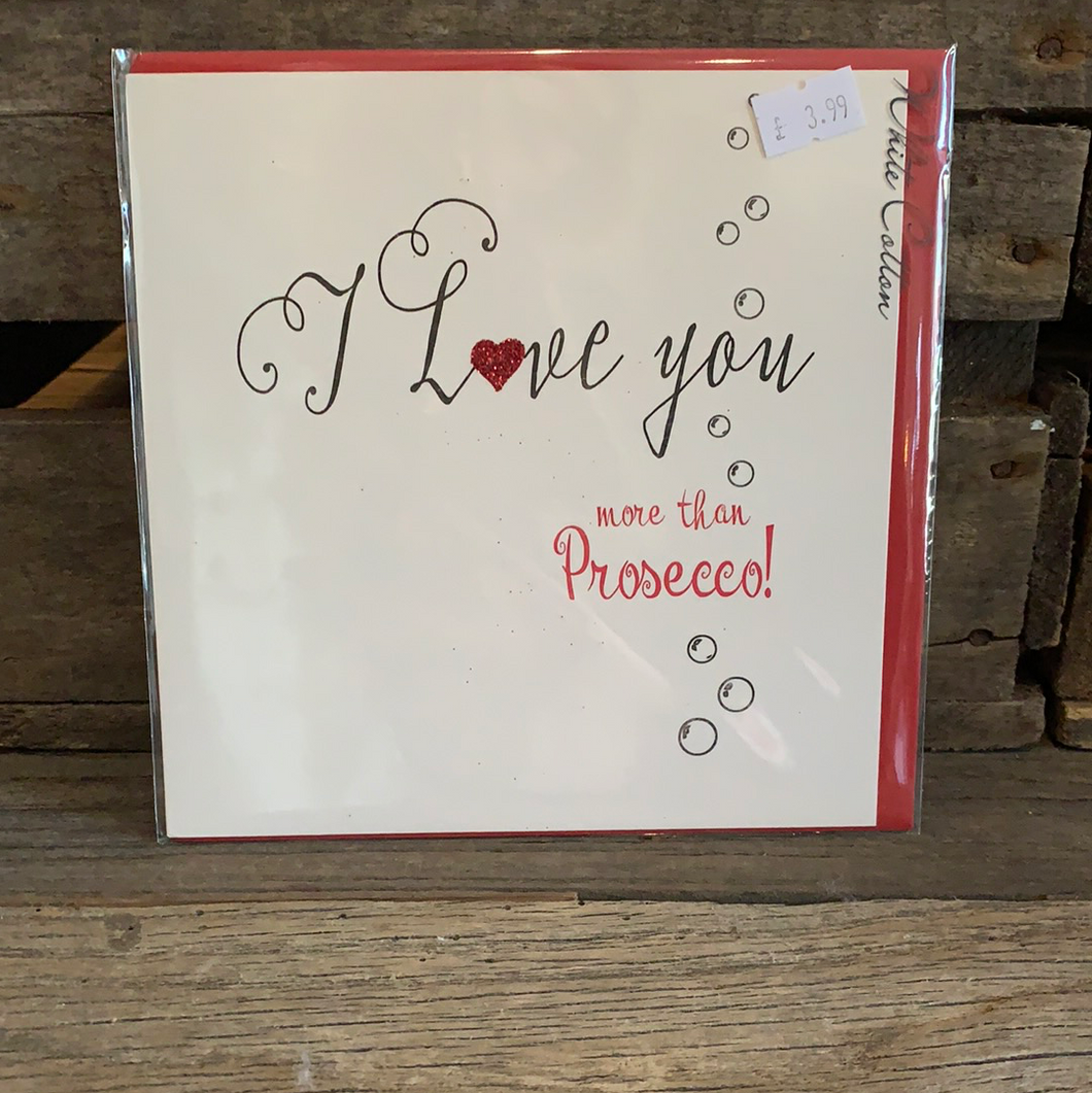I LOVE YOU MORE THAN PROSECCO